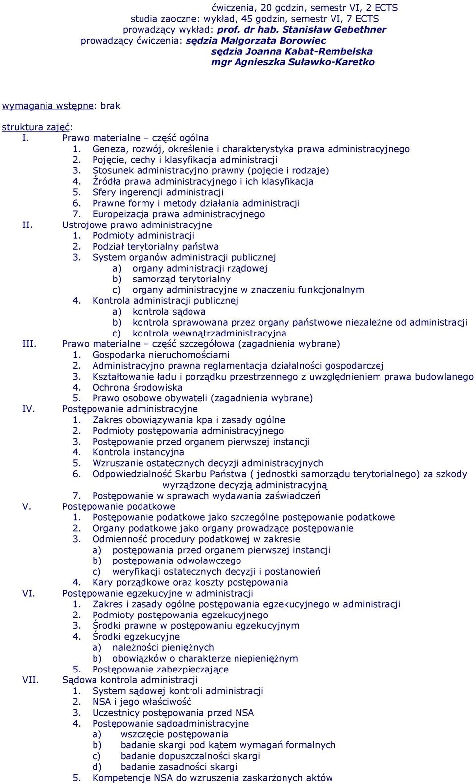 Geneza, rozwój, określenie i charakterystyka prawa administracyjnego 2. Pojęcie, cechy i klasyfikacja administracji 3. Stosunek administracyjno prawny (pojęcie i rodzaje) 4.