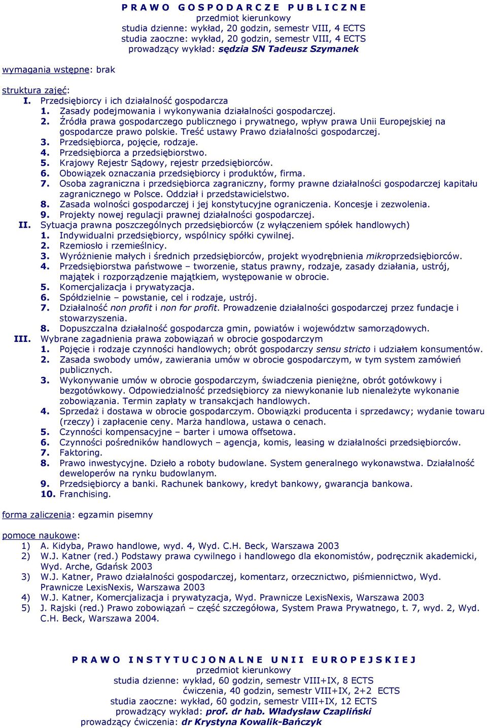 Źródła prawa gospodarczego publicznego i prywatnego, wpływ prawa Unii Europejskiej na gospodarcze prawo polskie. Treść ustawy Prawo działalności gospodarczej. 3. Przedsiębiorca, pojęcie, rodzaje. 4.