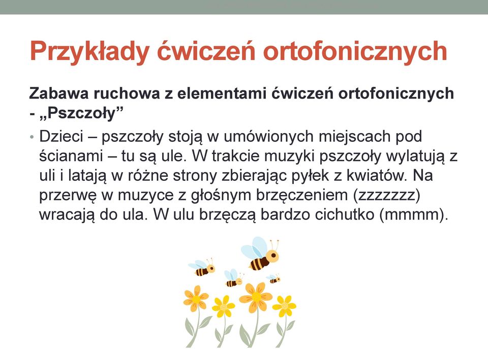 W trakcie muzyki pszczoły wylatują z uli i latają w różne strony zbierając pyłek z kwiatów.