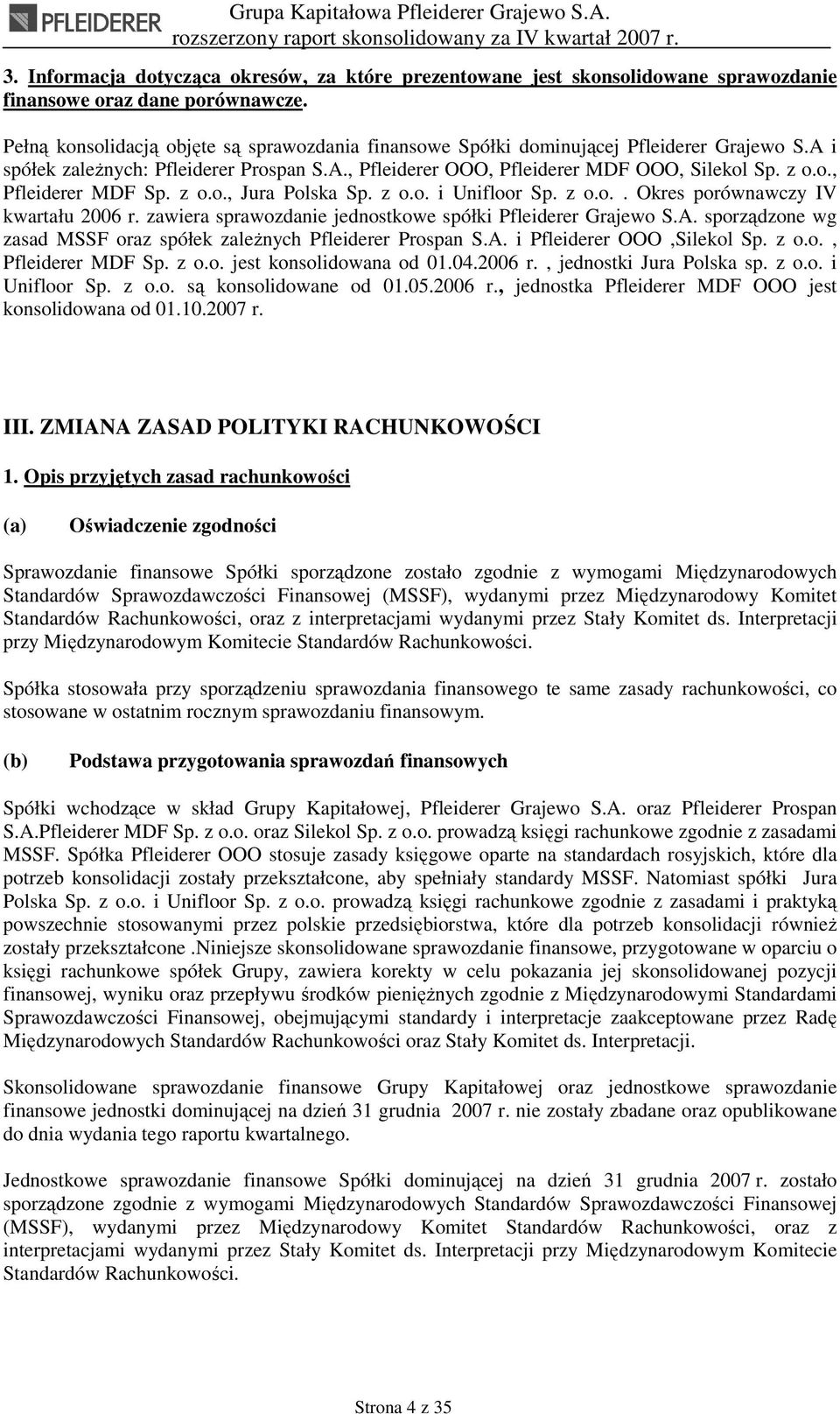 z o.o., Jura Polska Sp. z o.o. i Unifloor Sp. z o.o.. Okres porównawczy IV kwartału 2006 r. zawiera sprawozdanie jednostkowe spółki Pfleiderer Grajewo S.A.