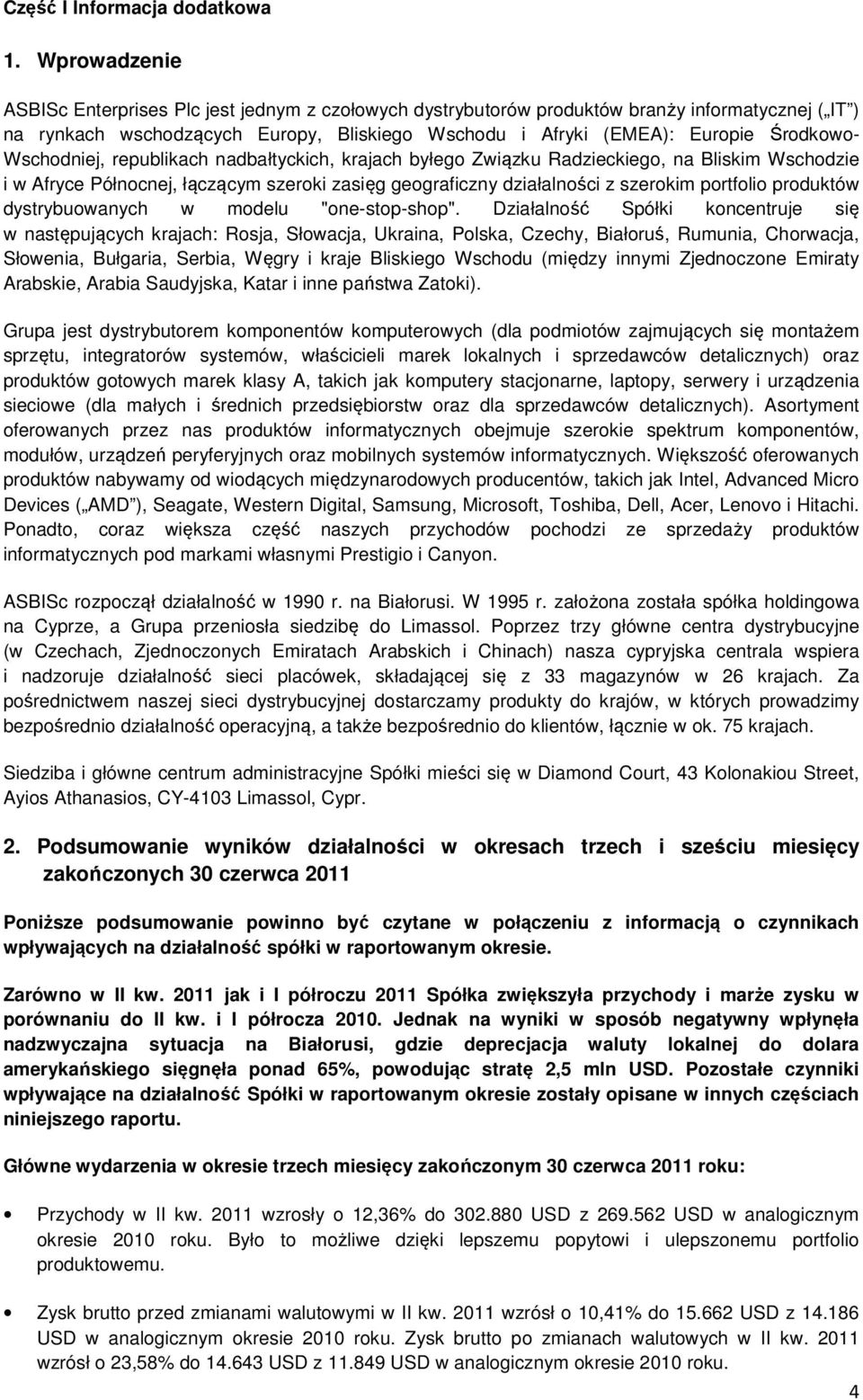 Wschodniej, republikach nadbałtyckich, krajach byłego Związku Radzieckiego, na Bliskim Wschodzie i w Afryce Północnej, łączącym szeroki zasięg geograficzny działalności z szerokim portfolio produktów