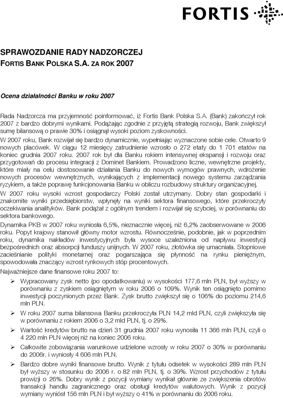 W 2007 roku, Bank rozwijał się bardzo dynamicznie, wypełniając wyznaczone sobie cele. Otwarto 9 nowych placówek.