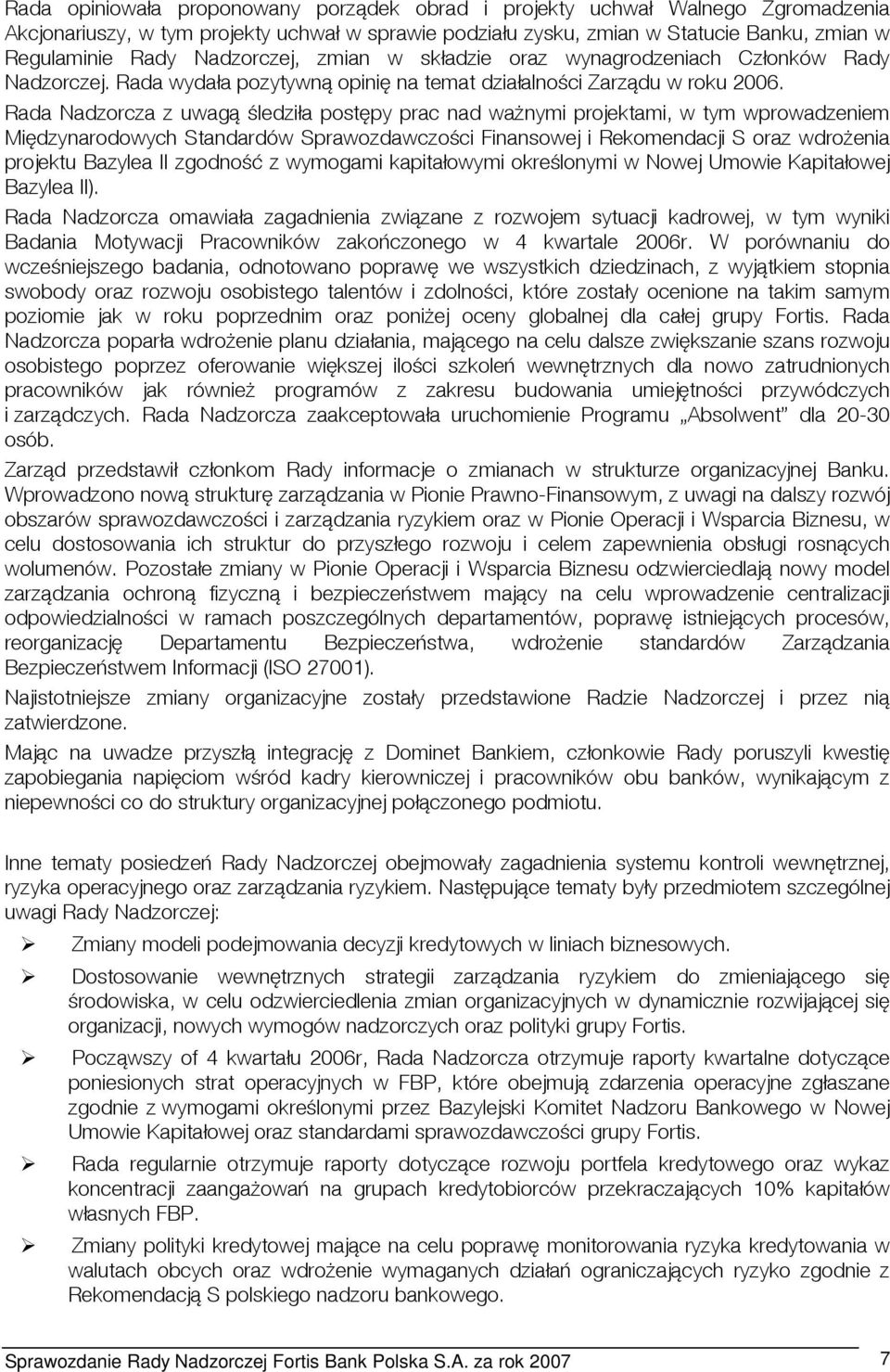 Rada Nadzorcza z uwagą śledziła postępy prac nad ważnymi projektami, w tym wprowadzeniem Międzynarodowych Standardów Sprawozdawczości Finansowej i Rekomendacji S oraz wdrożenia projektu Bazylea II