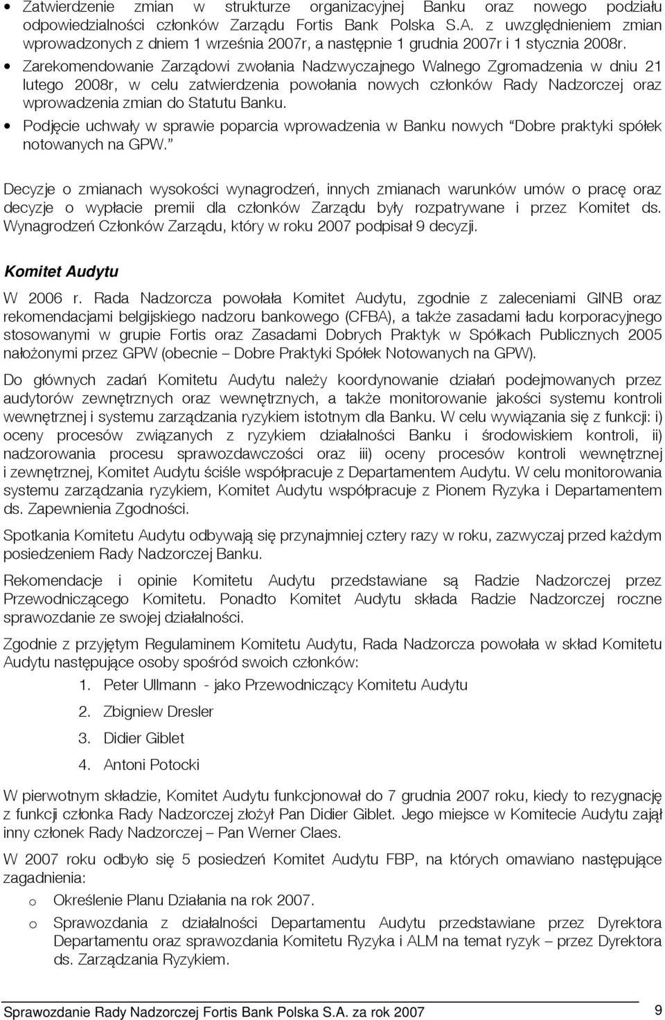 Zarekomendowanie Zarządowi zwołania Nadzwyczajnego Walnego Zgromadzenia w dniu 21 lutego 2008r, w celu zatwierdzenia powołania nowych członków Rady Nadzorczej oraz wprowadzenia zmian do Statutu Banku.