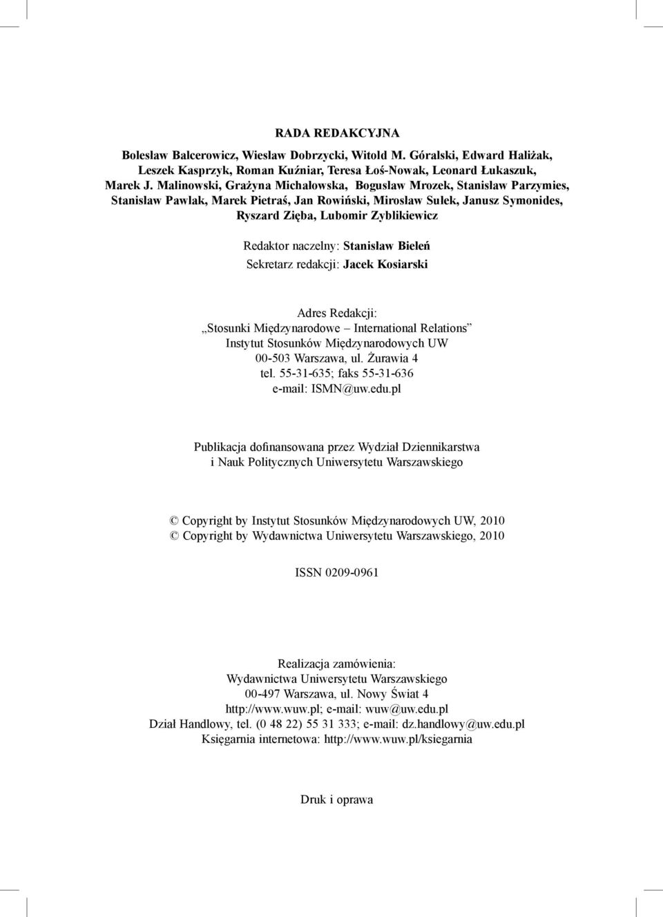 naczelny: Stanisław Bieleń Sekretarz redakcji: Jacek Kosiarski Adres Redakcji: Stosunki Międzynarodowe International Relations Instytut Stosunków Międzynarodowych UW 00-503 Warszawa, ul.