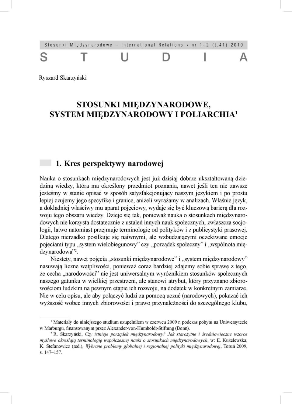 Kres perspektywy narodowej 1 Nauka o stosunkach międzynarodowych jest już dzisiaj dobrze ukształtowaną dziedziną wiedzy, która ma określony przedmiot poznania, nawet jeśli ten nie zawsze jesteśmy w