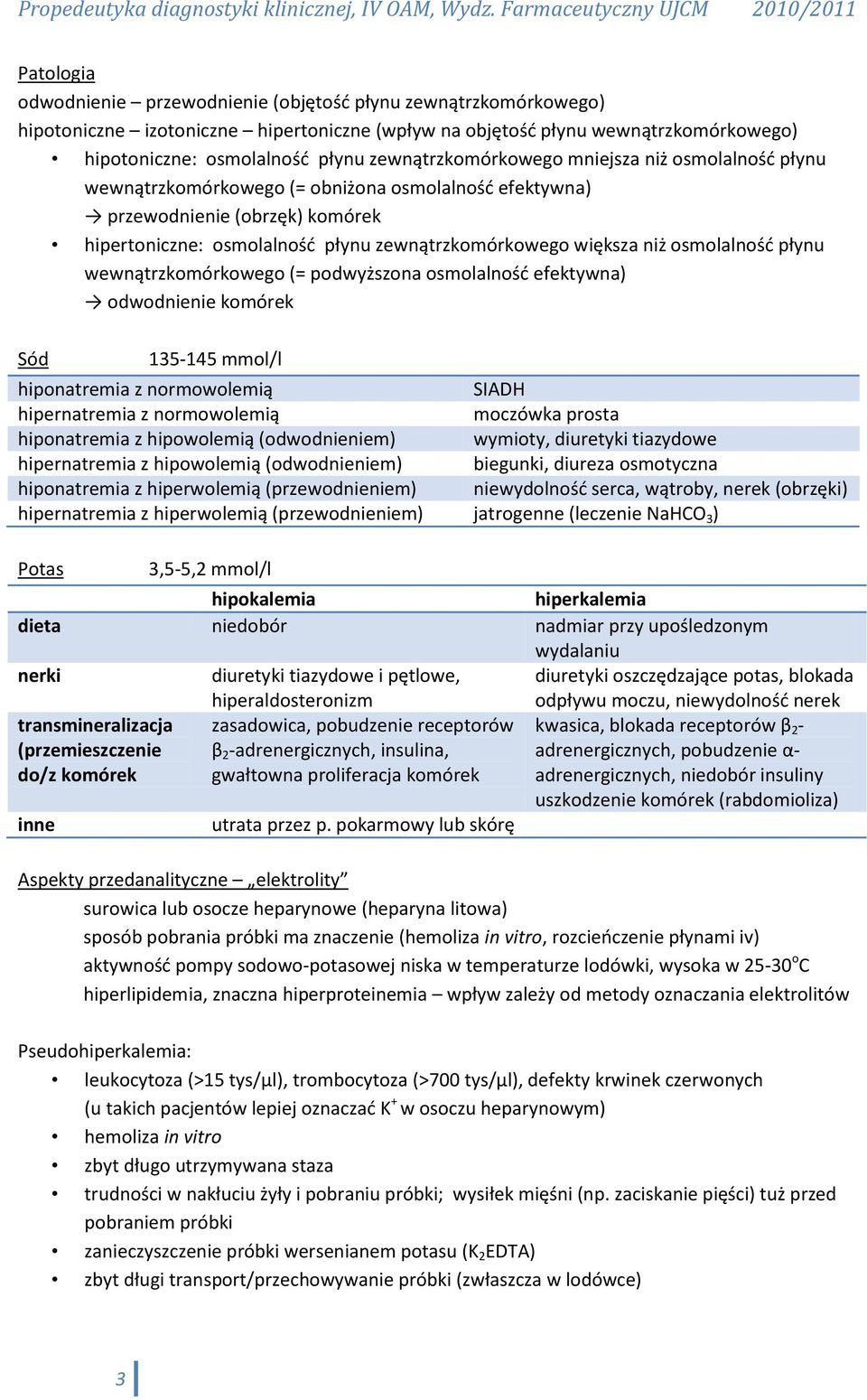 niż osmolalnośd płynu wewnątrzkomórkowego (= podwyższona osmolalnośd efektywna) odwodnienie komórek Sód 135-145 mmol/l hiponatremia z normowolemią SIADH hipernatremia z normowolemią moczówka prosta