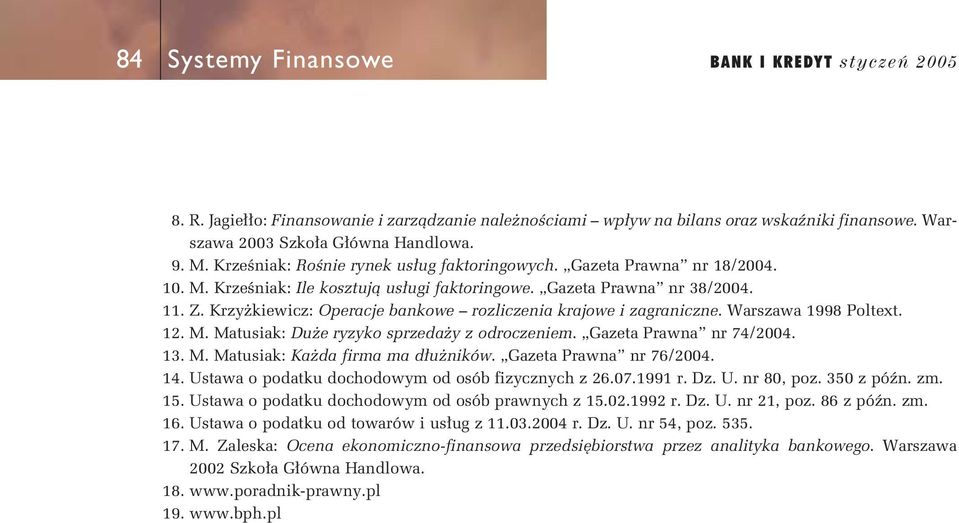 Krzy kiewicz: Operacje bankowe rozliczenia krajowe i zagraniczne. Warszawa 1998 Poltext. 12. M. Matusiak: Du e ryzyko sprzeda y z odroczeniem. Gazeta Prawna nr 74/2004. 13. M. Matusiak: Ka da firma ma d u ników.