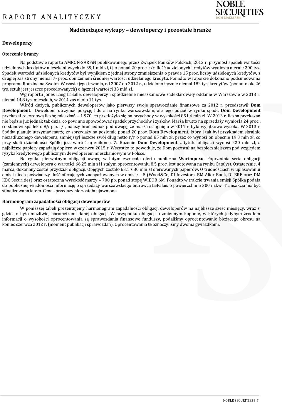 Spadek wartości udzielonych kredytów był wynikiem z jednej strony zmniejszenia o prawie 15 proc. liczby udzielonych kredytów, z drugiej zaś strony niemal 7- proc.