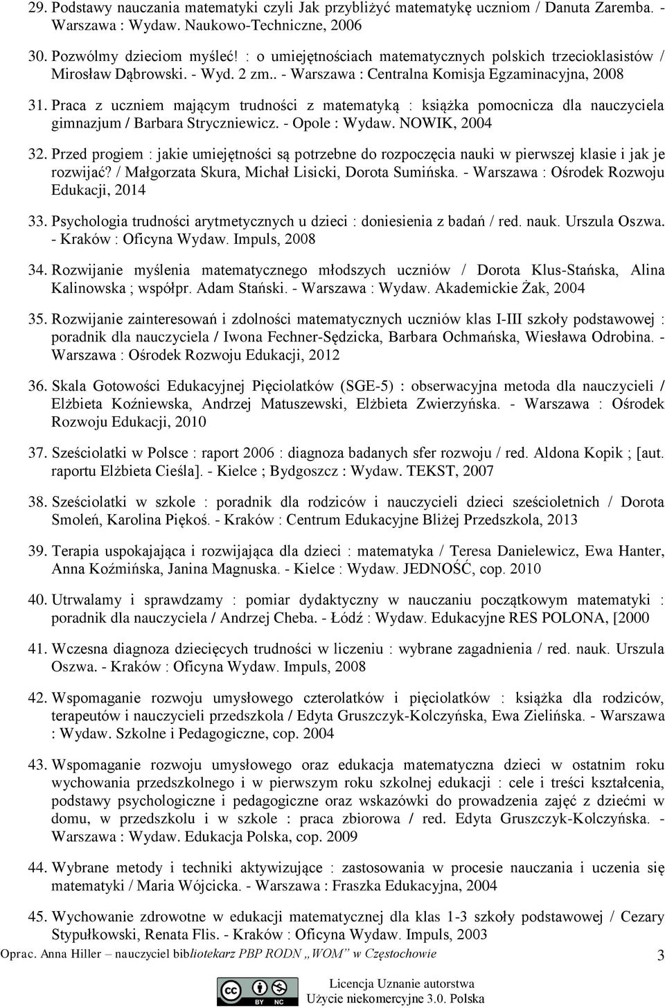 Praca z uczniem mającym trudności z matematyką : książka pomocnicza dla nauczyciela gimnazjum / Barbara Stryczniewicz. - Opole : Wydaw. NOWIK, 2004 32.