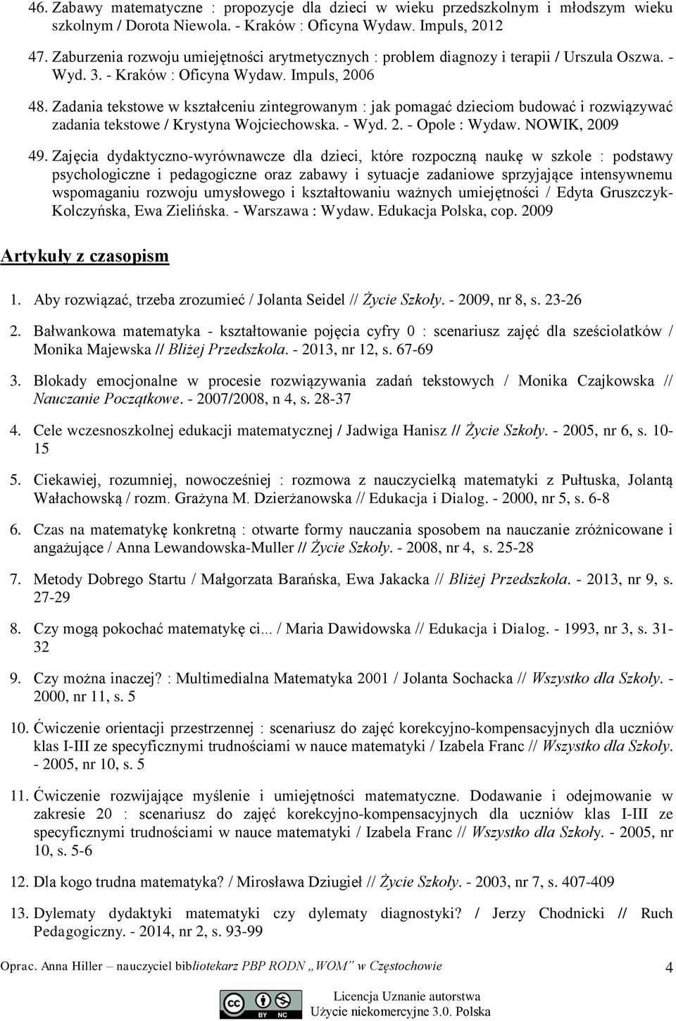 Zadania tekstowe w kształceniu zintegrowanym : jak pomagać dzieciom budować i rozwiązywać zadania tekstowe / Krystyna Wojciechowska. - Wyd. 2. - Opole : Wydaw. NOWIK, 2009 49.