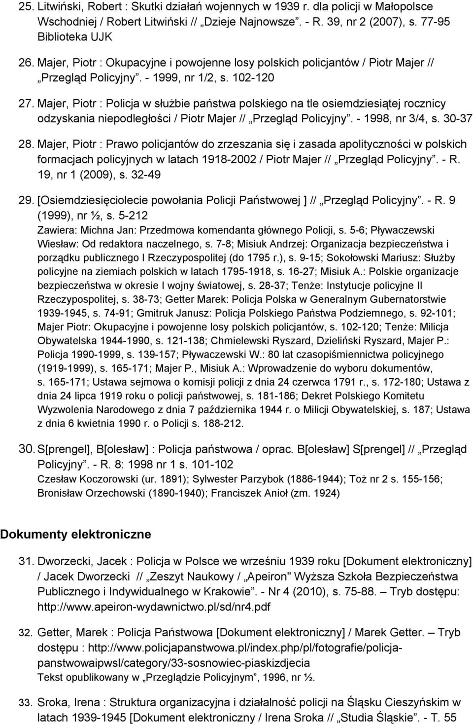 Majer, Piotr : Policja w służbie państwa polskiego na tle osiemdziesiątej rocznicy odzyskania niepodległości / Piotr Majer // Przegląd Policyjny. - 1998, nr 3/4, s. 30-37 28.