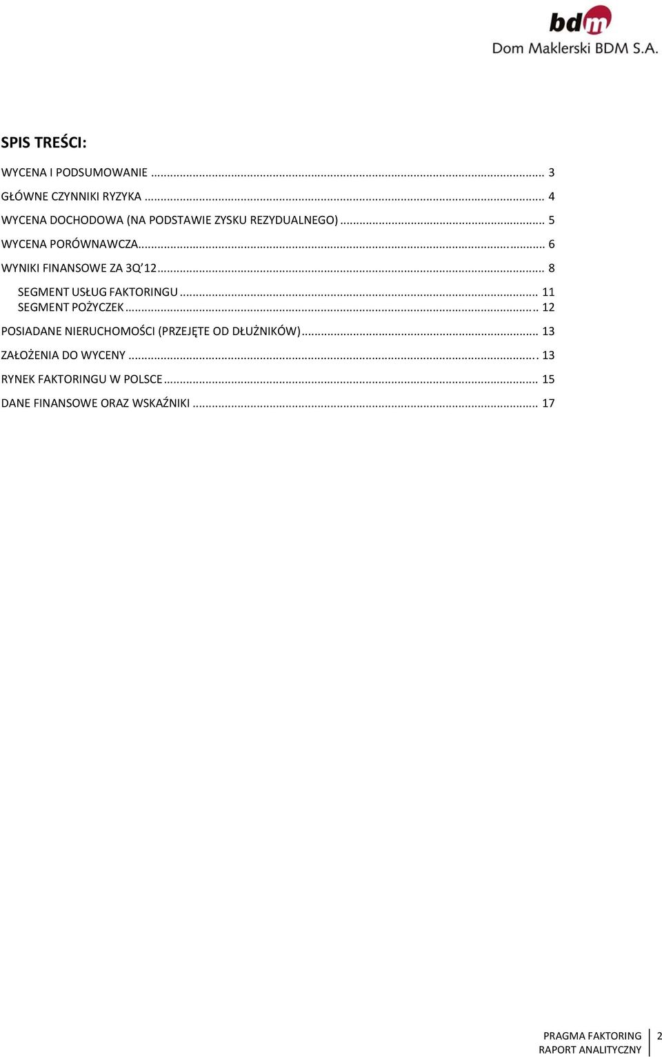 .. 6 WYNIKI FINANSOWE ZA 3Q 12... 8 SEGMENT USŁUG FAKTORINGU... 11 SEGMENT POŻYCZEK.