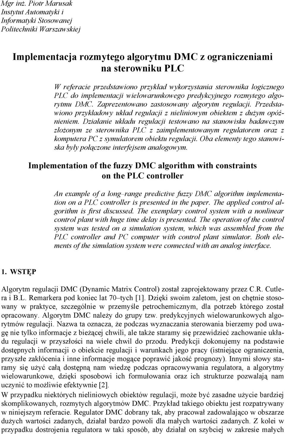 wykorzystania sterownika logicznego PLC do implementacji wielowarunkowego predykcyjnego rozmytego algorytmu DMC. Zaprezentowano zastosowany algorytm regulacji.