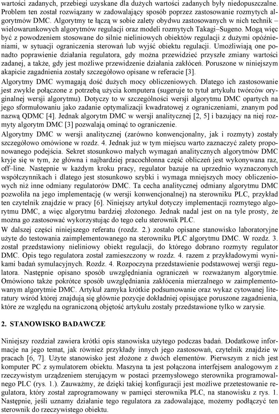 Mogą więc być z powodzeniem stosowane do silnie nieliniowych obiektów regulacji z dużymi opóźnieniami, w sytuacji ograniczenia sterowań lub wyjść obiektu regulacji.