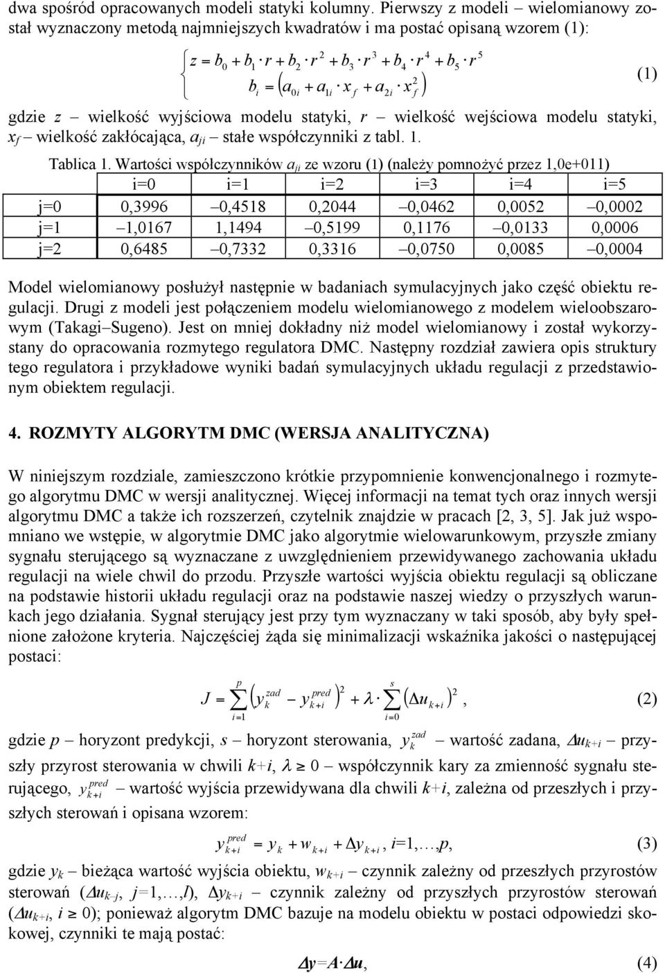 wielkość wyjściowa modelu statyki, r wielkość wejściowa modelu statyki, x f wielkość zakłócająca, a ji stałe współczynniki z tabl. 1. Tablica 1.