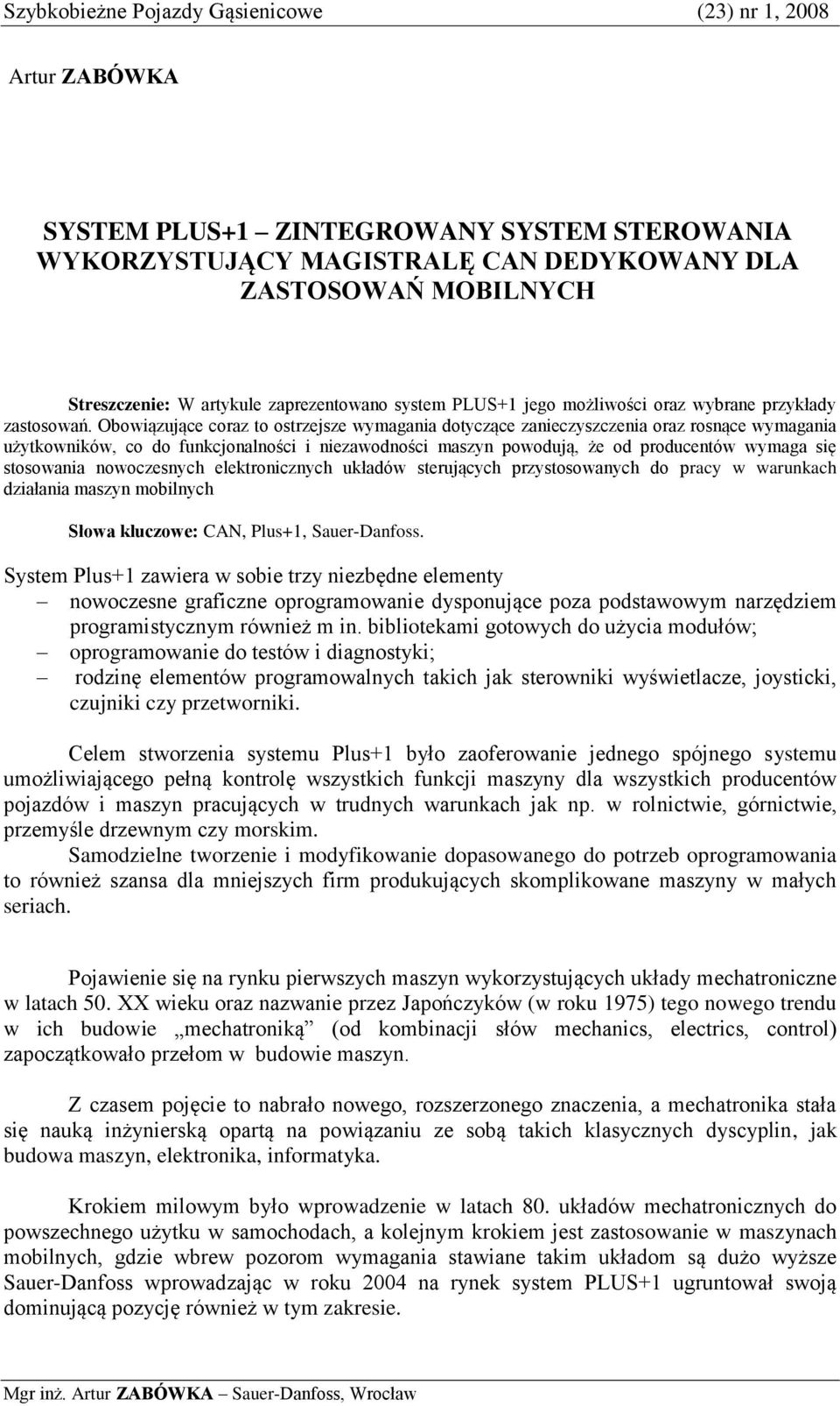 Obowiązujące coraz to ostrzejsze wymagania dotyczące zanieczyszczenia oraz rosnące wymagania użytkowników, co do funkcjonalności i niezawodności maszyn powodują, że od producentów wymaga się