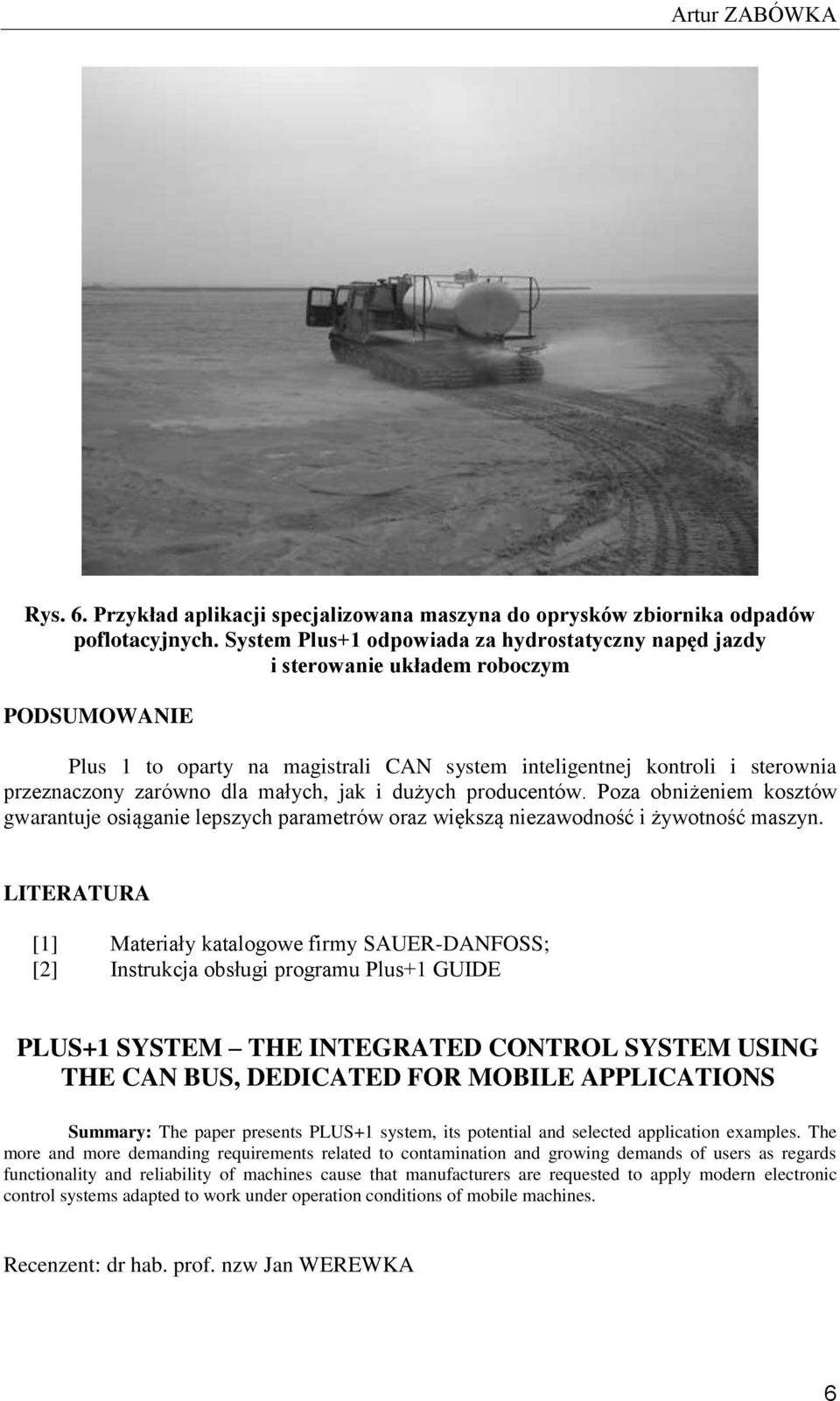 małych, jak i dużych producentów. Poza obniżeniem kosztów gwarantuje osiąganie lepszych parametrów oraz większą niezawodność i żywotność maszyn.