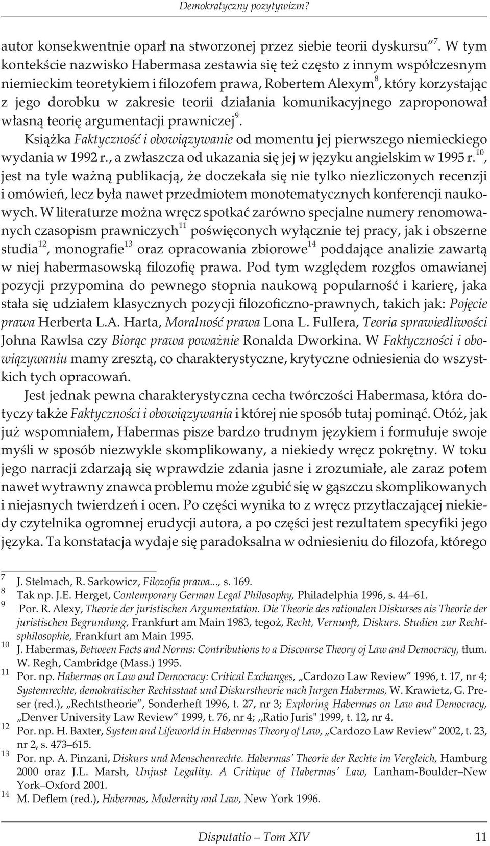 dzia³ania komunikacyjnego zaproponowa³ w³asn¹ teoriê argumentacji prawniczej 9. Ksi¹ ka Faktycznoœæ i obowi¹zywanie od momentu jej pierwszego niemieckiego wydania w 1992 r.