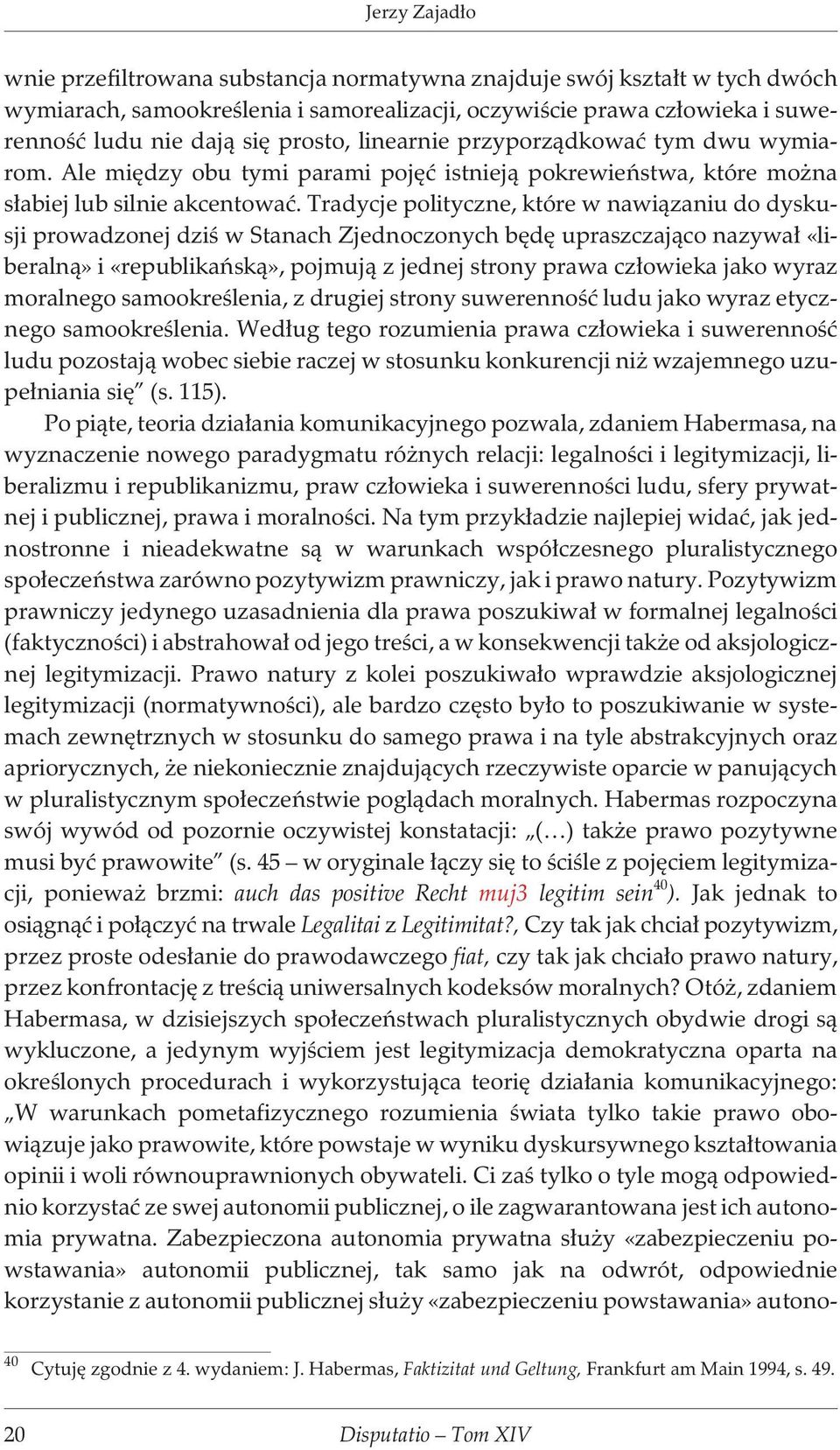 Tradycje polityczne, które w nawi¹zaniu do dyskusji prowadzonej dziœ w Stanach Zjednoczonych bêdê upraszczaj¹co nazywa³ «liberaln¹» i «republikañsk¹», pojmuj¹ z jednej strony prawa cz³owieka jako