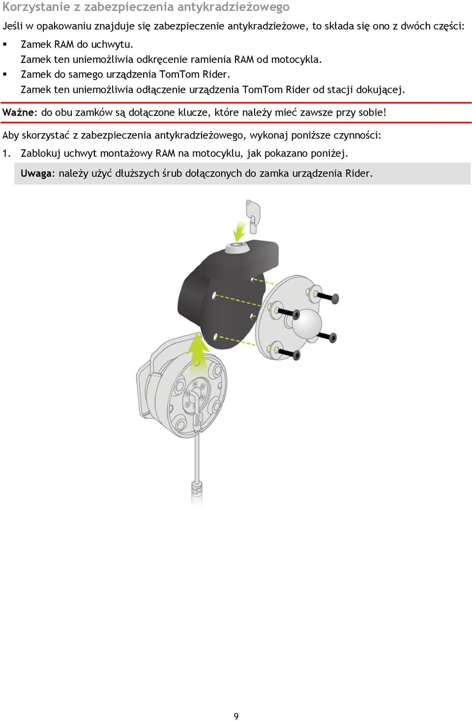 Zamek ten uniemożliwia odłączenie urządzenia TomTom Rider od stacji dokującej. Ważne: do obu zamków są dołączone klucze, które należy mieć zawsze przy sobie!