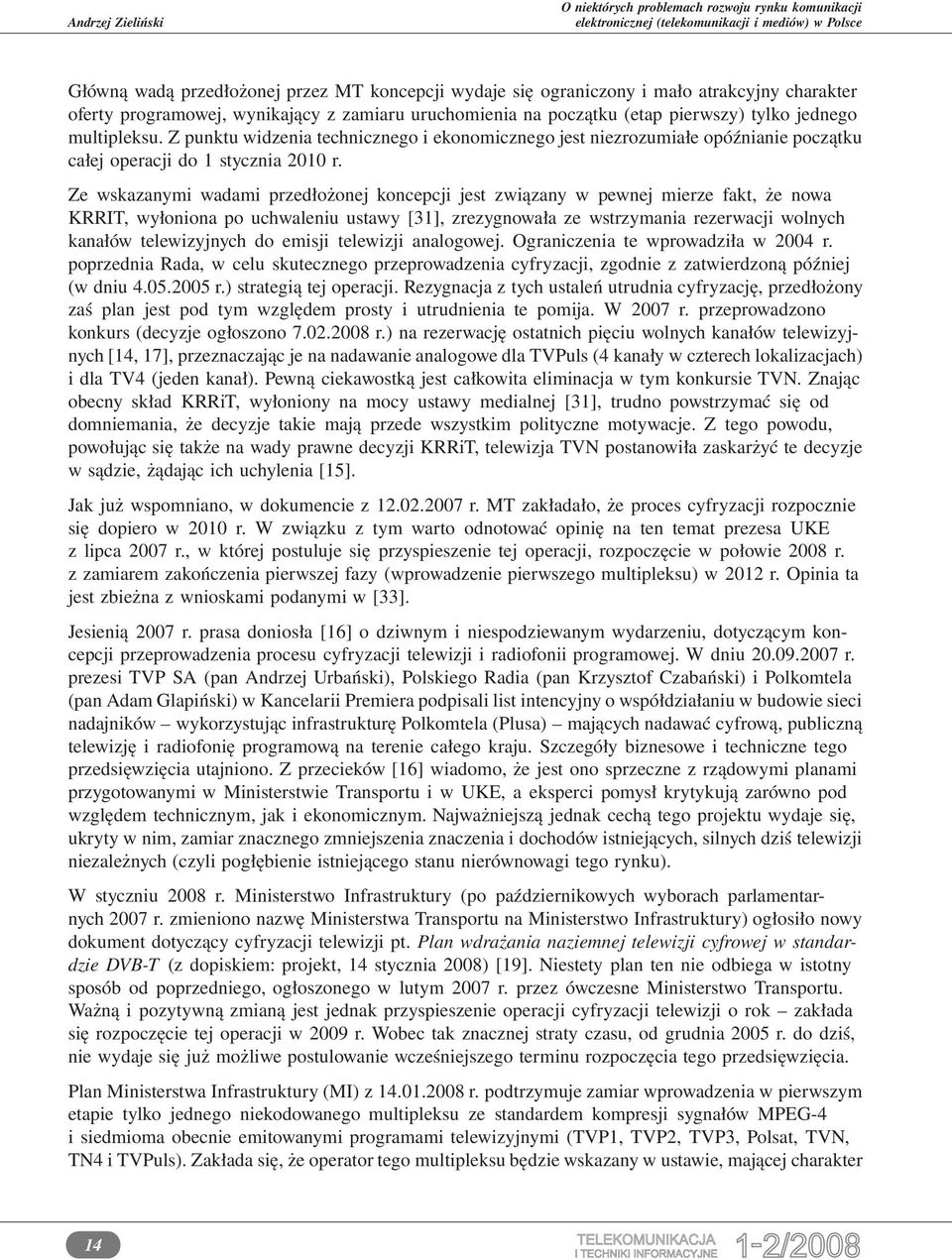 Z punktu widzenia technicznego i ekonomicznego jest niezrozumiałe opóźnianie początku całej operacji do 1 stycznia 2010 r.