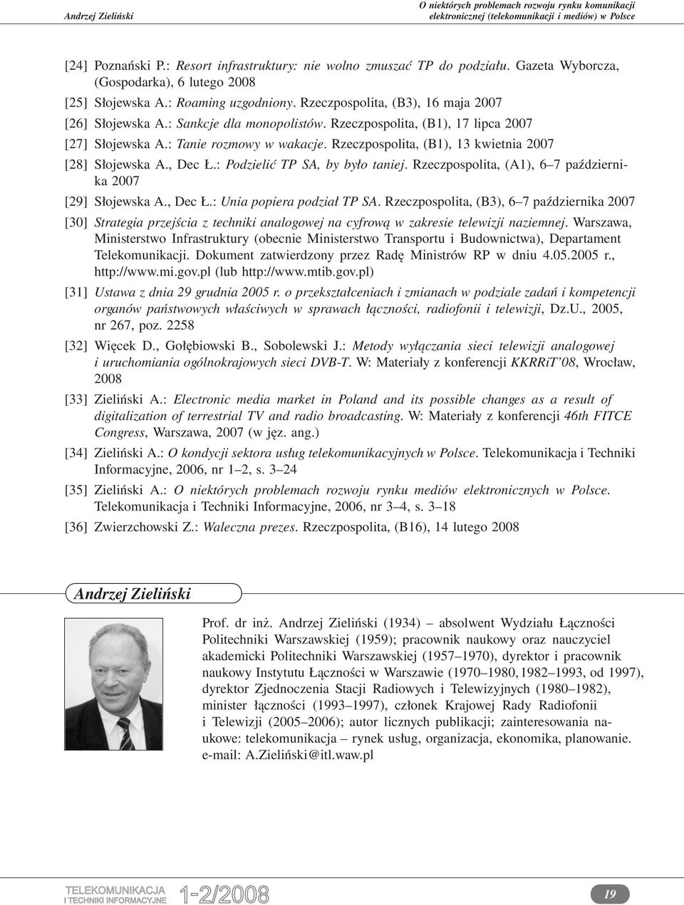 Rzeczpospolita, (B1), 17 lipca 2007 [27] Słojewska A.: Tanie rozmowy w wakacje. Rzeczpospolita, (B1), 13 kwietnia 2007 [28] Słojewska A., Dec Ł.: Podzielić TP SA, by było taniej.