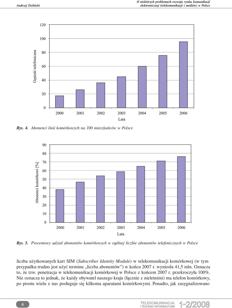 przypadku trudno jest użyć terminu liczba abonentów ) w końcu 2007 r. wyniosła 41,5 mln. Oznacza to, że tzw. penetracja w telekomunikacji komórkowej w Polsce z końcem 2007 r.