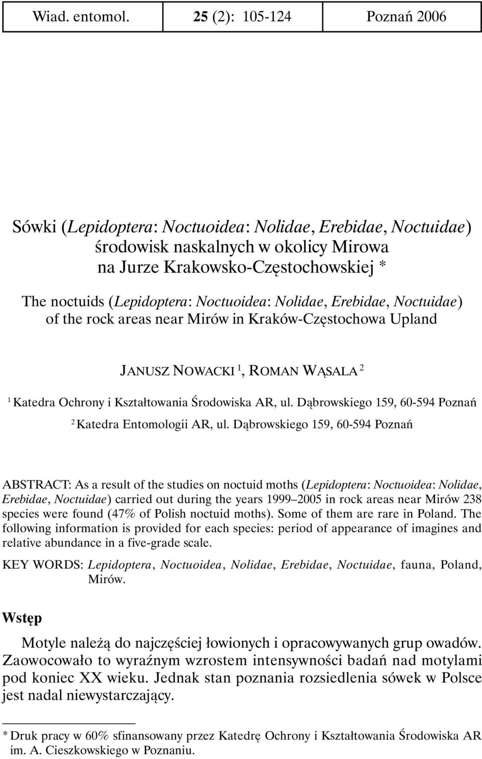 Noctuoidea: Nolidae, Erebidae, Noctuidae) of the rock areas near Mirów in Kraków-Częstochowa Upland JANUSZ NOWACKI 1, ROMAN WĄSALA 2 1 Katedra Ochrony i Kształtowania Środowiska AR, ul.