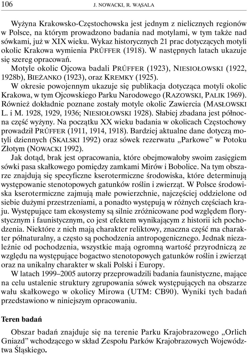 Motyle okolic Ojcowa badali PRŰFFER (1923), NIESIOŁOWSKI (1922, 1928b), BIEŻANKO (1923), oraz KREMKY (1925).