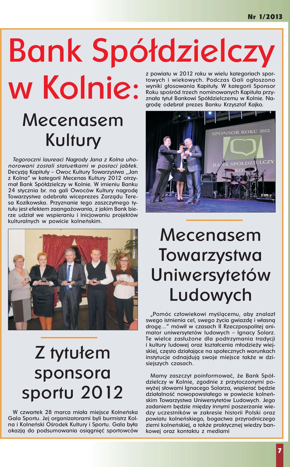 Mecenasem Kultury Tegoroczni laureaci Nagrody Jana z Kolna uhonorowani zostali statuetkami w postaci jabłek.