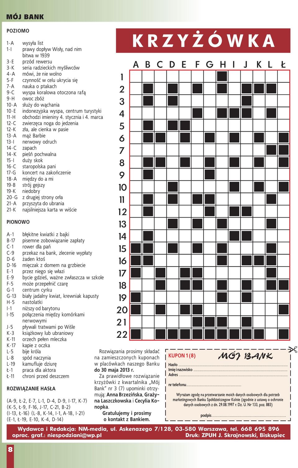 marca 12-C zwierzęca noga do jedzenia 12-K zła, ale cienka w pasie 13-A mąż Barbie 13-I nerwowy odruch 14-C zapach 14-K pieśń pochwalna 15-I duży skok 16-C staropolska pani 17-G koncert na