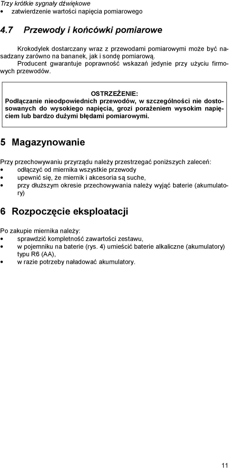 Producent gwarantuje poprawność wskazań jedynie przy użyciu firmowych przewodów.