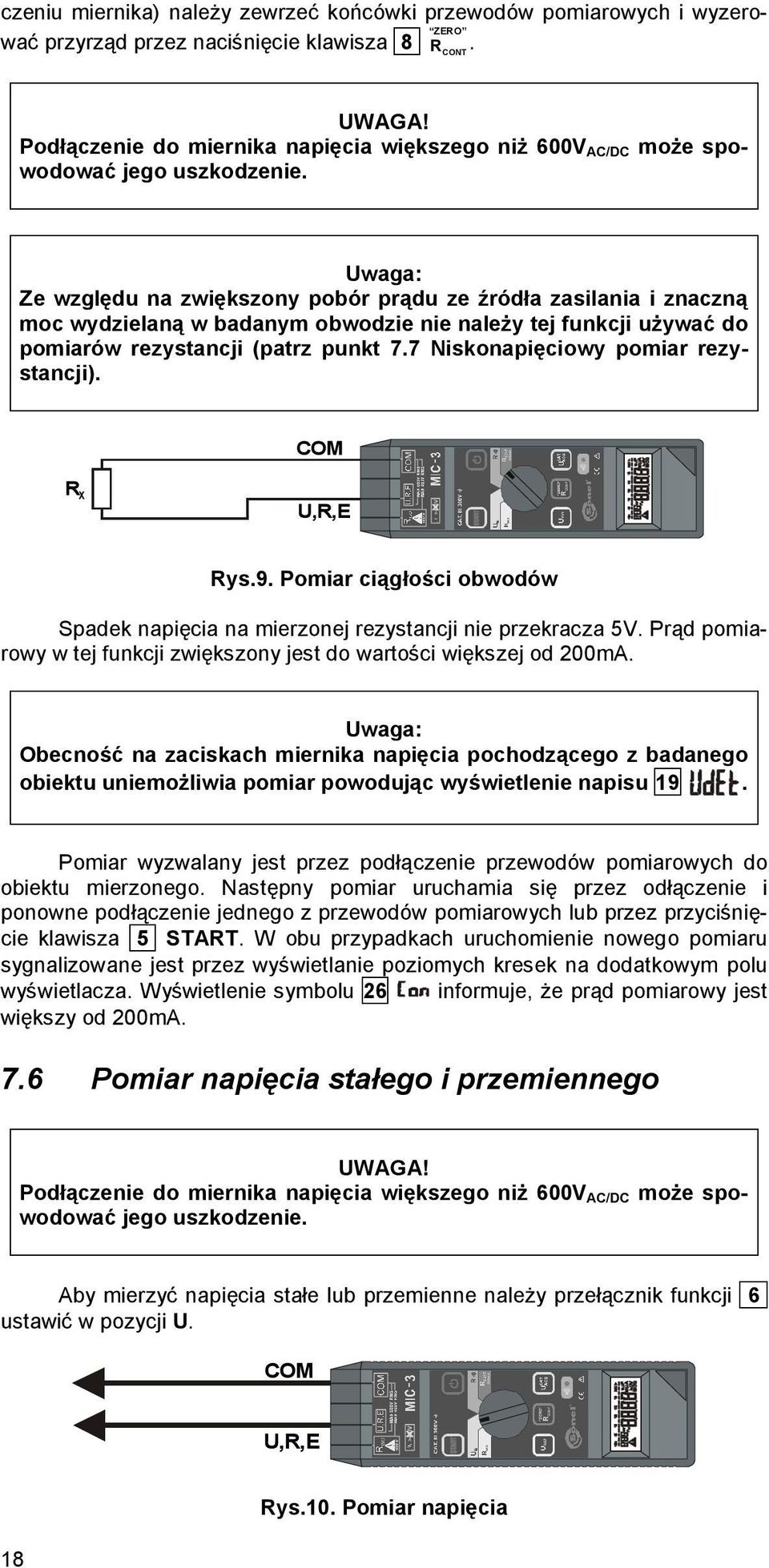 Uwaga: Ze względu na zwiększony pobór prądu ze źródła zasilania i znaczną moc wydzielaną w badanym obwodzie nie należy tej funkcji używać do pomiarów rezystancji (patrz punkt 7.