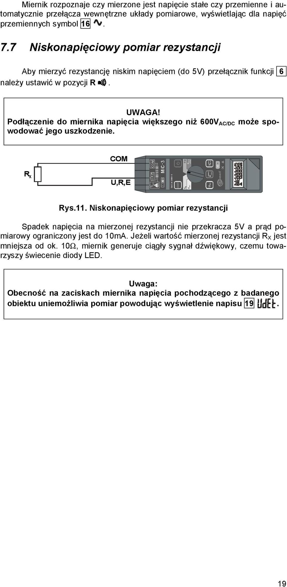 Podłączenie do miernika napięcia większego niż 600V AC/DC może spowodować jego uszkodzenie. COM 200mA R X U,R,E >440V ZERO R CONT Rys.11.