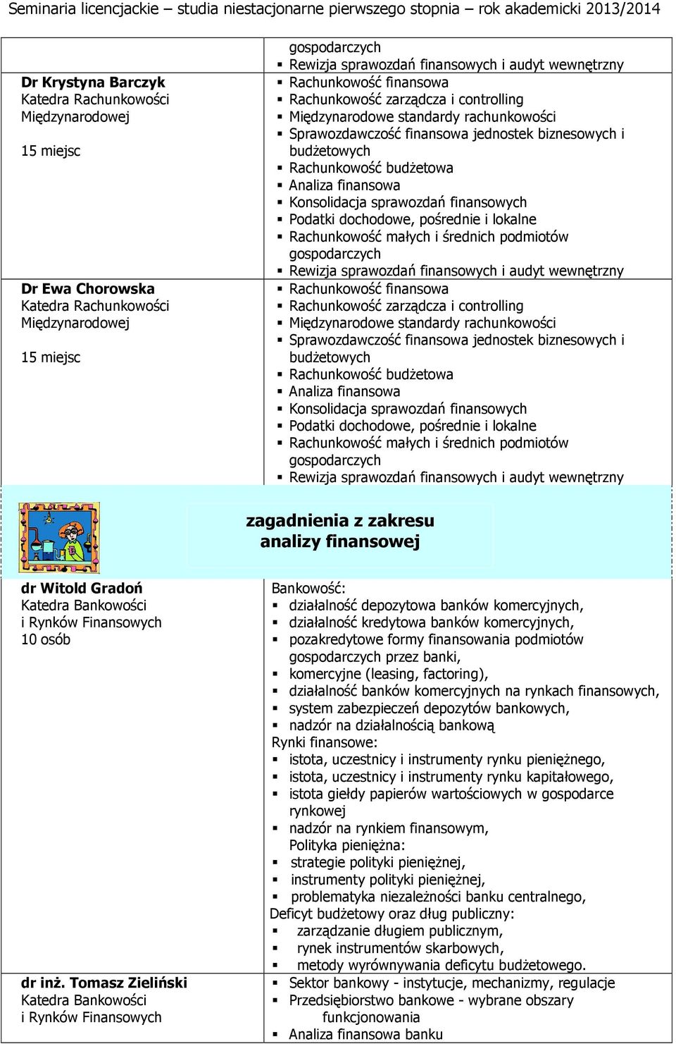 przez banki, komercyjne (leasing, factoring), działalność banków komercyjnych na rynkach finansowych, system zabezpieczeń depozytów bankowych, nadzór na działalnością bankową Rynki finansowe: istota,