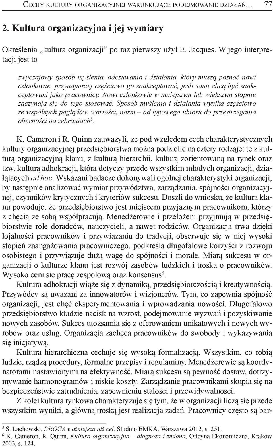 pracownicy. Nowi członkowie w mniejszym lub większym stopniu zaczynają się do tego stosować.