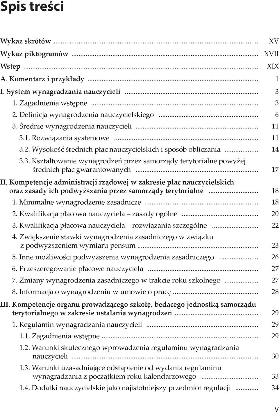 .. 17 II. Kompetencje administracji rządowej w zakresie płac nauczycielskich oraz zasady ich podwyższania przez samorządy terytorialne... 18 1. Minimalne wynagrodzenie zasadnicze... 18 2.