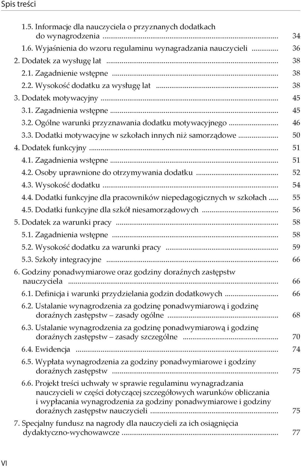 .. 50 4. Dodatek funkcyjny... 51 4.1. Zagadnienia wstępne... 51 4.2. Osoby uprawnione do otrzymywania dodatku... 52 4.3. Wysokość dodatku... 54 4.4. Dodatki funkcyjne dla pracowników niepedagogicznych w szkołach.