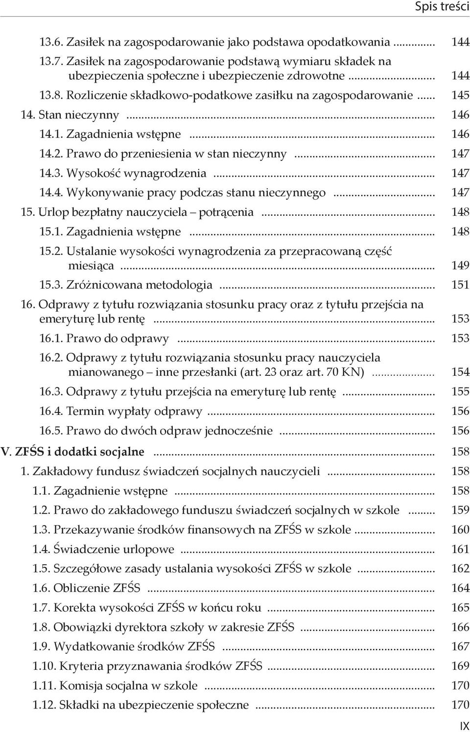 Wysokość wynagrodzenia... 147 14.4. Wykonywanie pracy podczas stanu nieczynnego... 147 15. Urlop bezpłatny nauczyciela potrącenia... 148 15.1. Zagadnienia wstępne... 148 15.2.