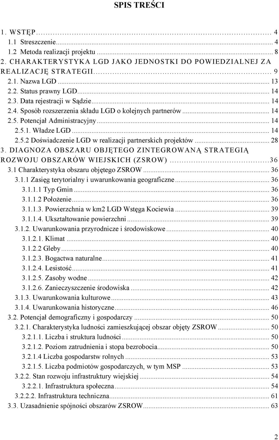 .. 28 3. DIAGNOZA OBSZARU OBJĘTEGO ZINTEGROWANĄ STRATEGIĄ ROZWOJU OBSZARÓW WIEJSKICH (ZSROW)...36 3.1 Charakterystyka obszaru objętego ZSROW... 36 3.1.1 Zasięg terytorialny i uwarunkowania geograficzne.