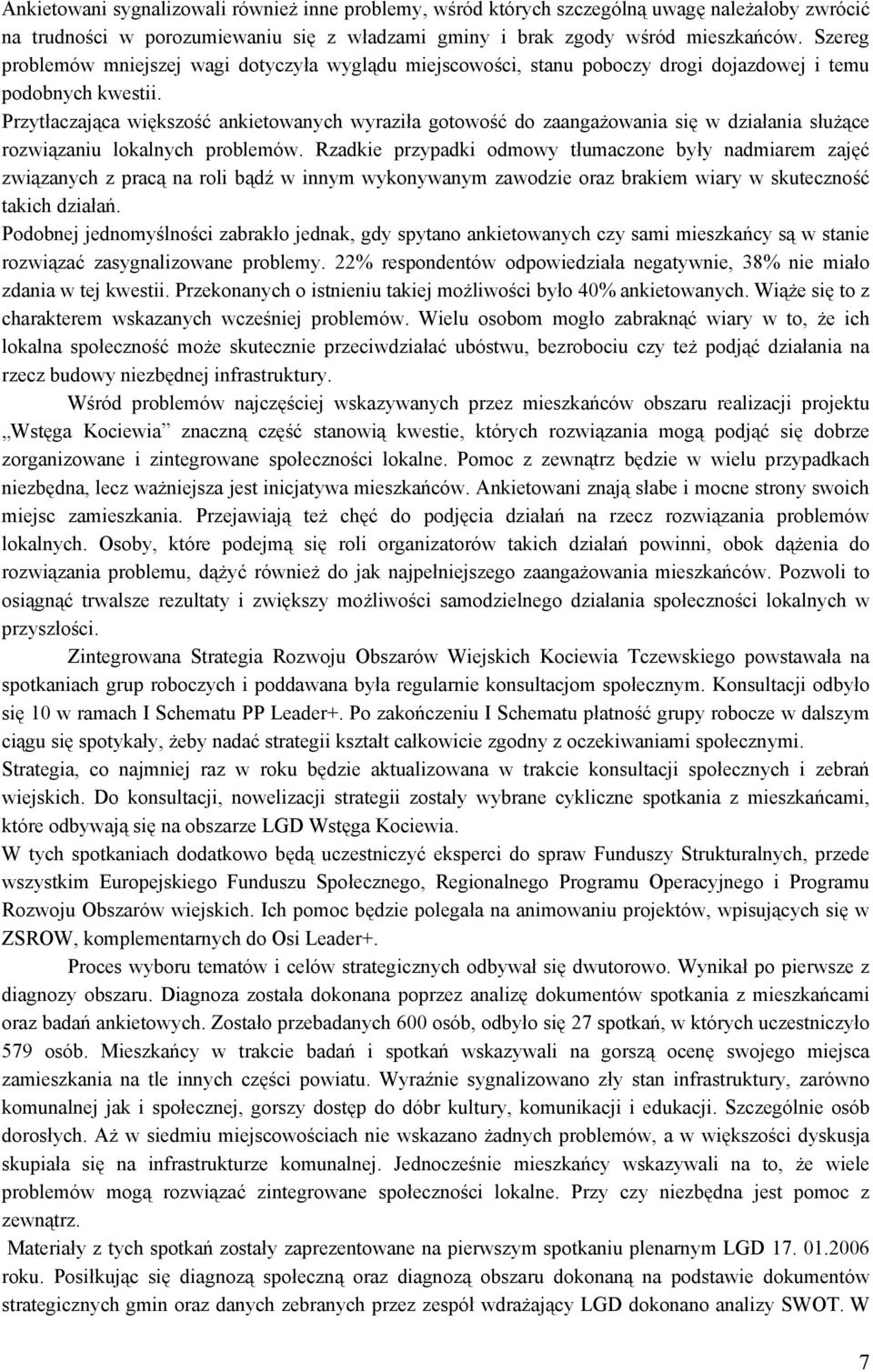 Przytłaczająca większość ankietowanych wyraziła gotowość do zaangażowania się w działania służące rozwiązaniu lokalnych problemów.