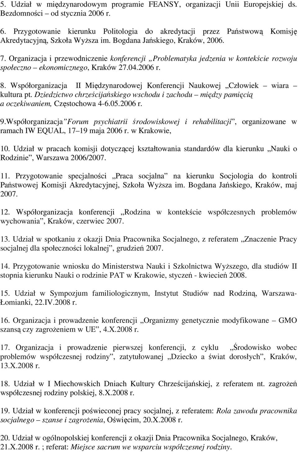 Organizacja i przewodniczenie konferencji Problematyka jedzenia w kontekście rozwoju społeczno ekonomicznego, Kraków 27.04.2006 r. 8.