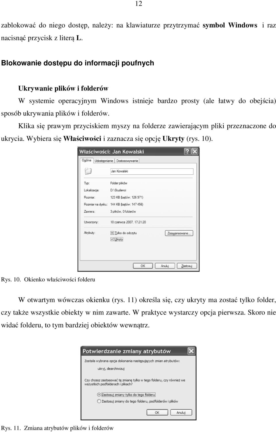 Klika się prawym przyciskiem myszy na folderze zawierającym pliki przeznaczone do ukrycia. Wybiera się Właściwości i zaznacza się opcję Ukryty (rys. 10)