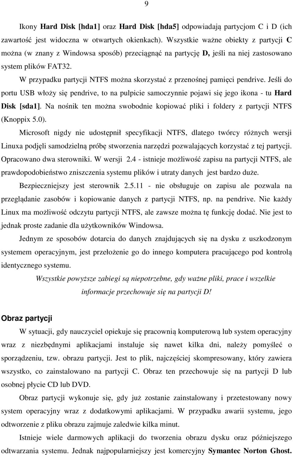 W przypadku partycji NTFS można skorzystać z przenośnej pamięci pendrive. Jeśli do portu USB włoży się pendrive, to na pulpicie samoczynnie pojawi się jego ikona - tu Hard Disk [sda1].