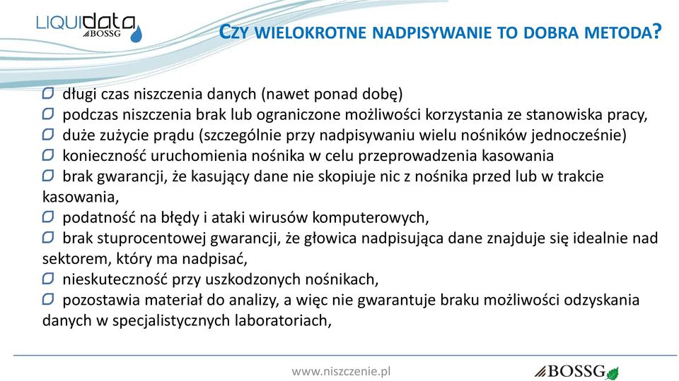 wielu nośników jednocześnie) konieczność uruchomienia nośnika w celu przeprowadzenia kasowania brak gwarancji, że kasujący dane nie skopiuje nic z nośnika przed lub w trakcie kasowania,