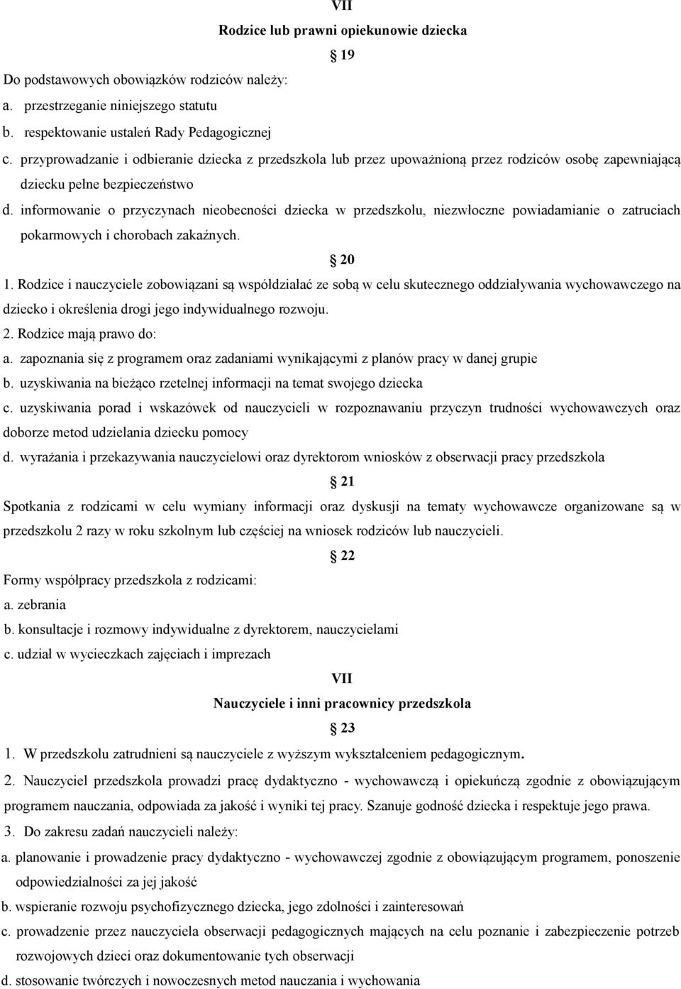 informowanie o przyczynach nieobecności dziecka w przedszkolu, niezwłoczne powiadamianie o zatruciach pokarmowych i chorobach zakaźnych. 20 1.