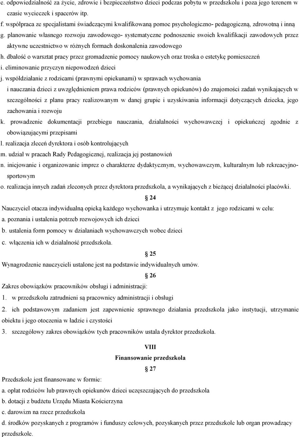 planowanie własnego rozwoju zawodowego- systematyczne podnoszenie swoich kwalifikacji zawodowych przez aktywne uczestnictwo w różnych formach doskonalenia zawodowego h.