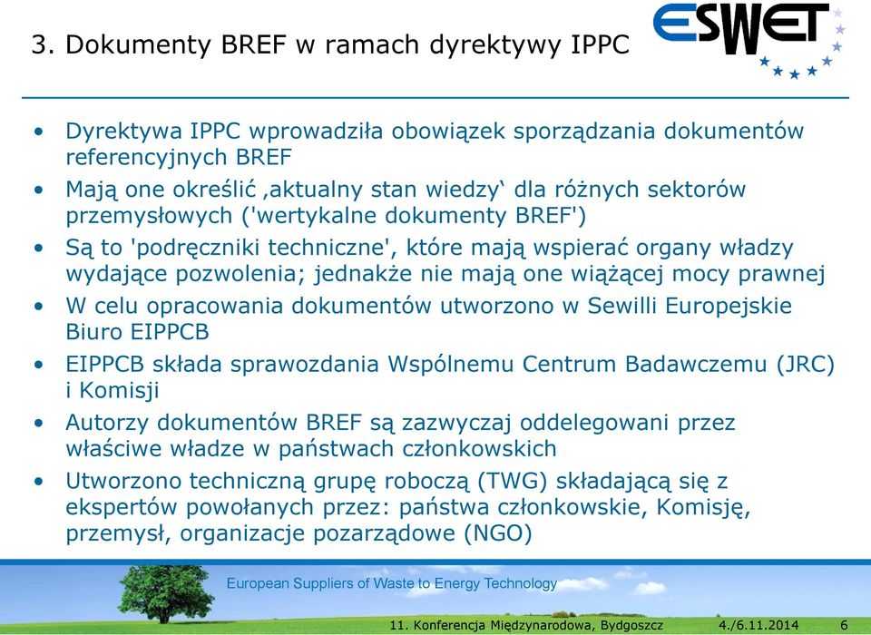 opracowania dokumentów utworzono w Sewilli Europejskie Biuro EIPPCB EIPPCB składa sprawozdania Wspólnemu Centrum Badawczemu (JRC) i Komisji Autorzy dokumentów BREF są zazwyczaj oddelegowani