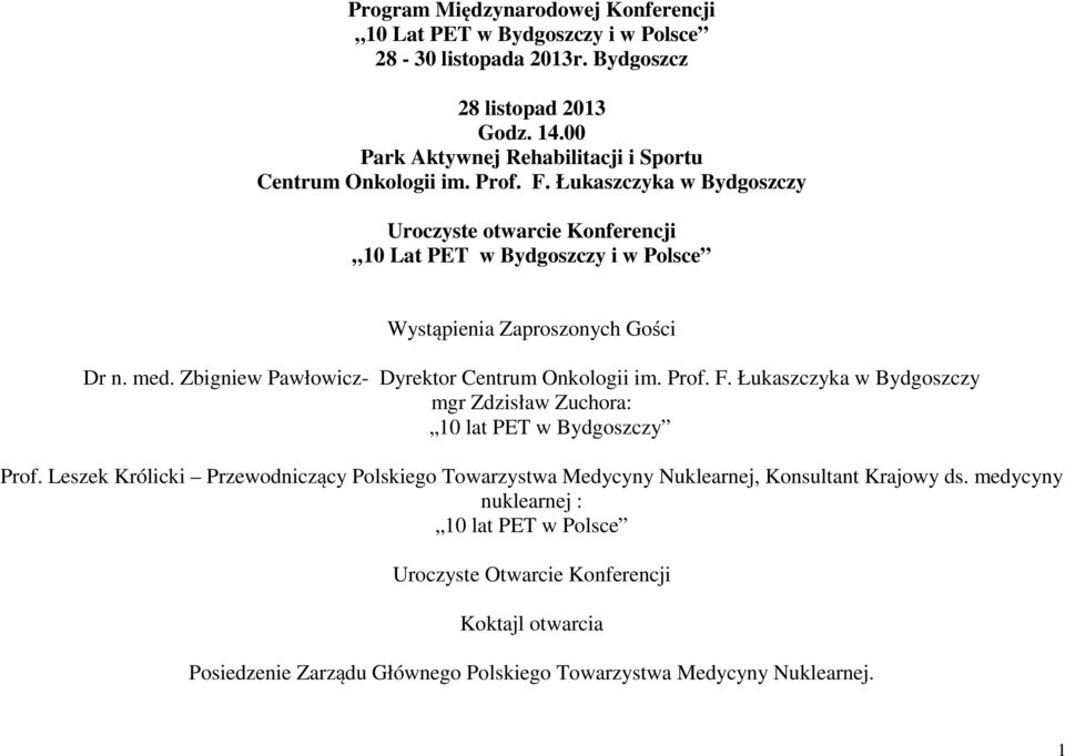 Łukaszczyka w y Uroczyste otwarcie Konferencji 10 Lat PET w y i w Polsce Wystąpienia Zaproszonych Gości Dr n. med. Zbigniew Pawłowicz- Dyrektor Centrum Onkologii im.